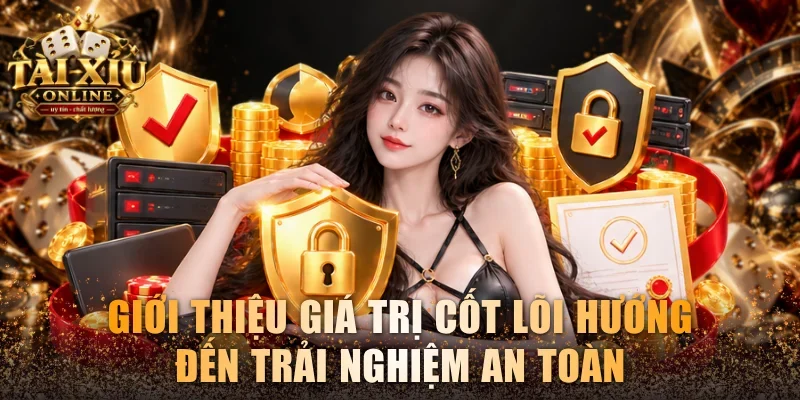 Giới thiệu giá trị cốt lõi hướng đến trải nghiệm an toàn