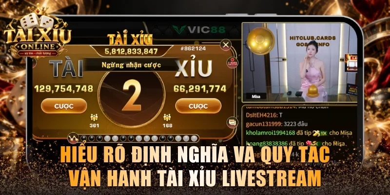 Hiểu rõ định nghĩa và quy tắc vận hành Tài Xỉu livestream